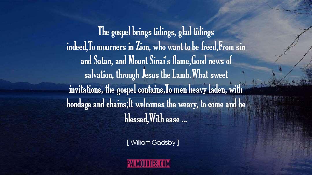 William Gadsby Quotes: The gospel brings tidings, glad