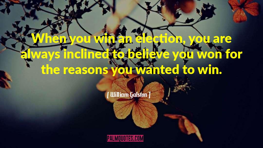 William Galston Quotes: When you win an election,