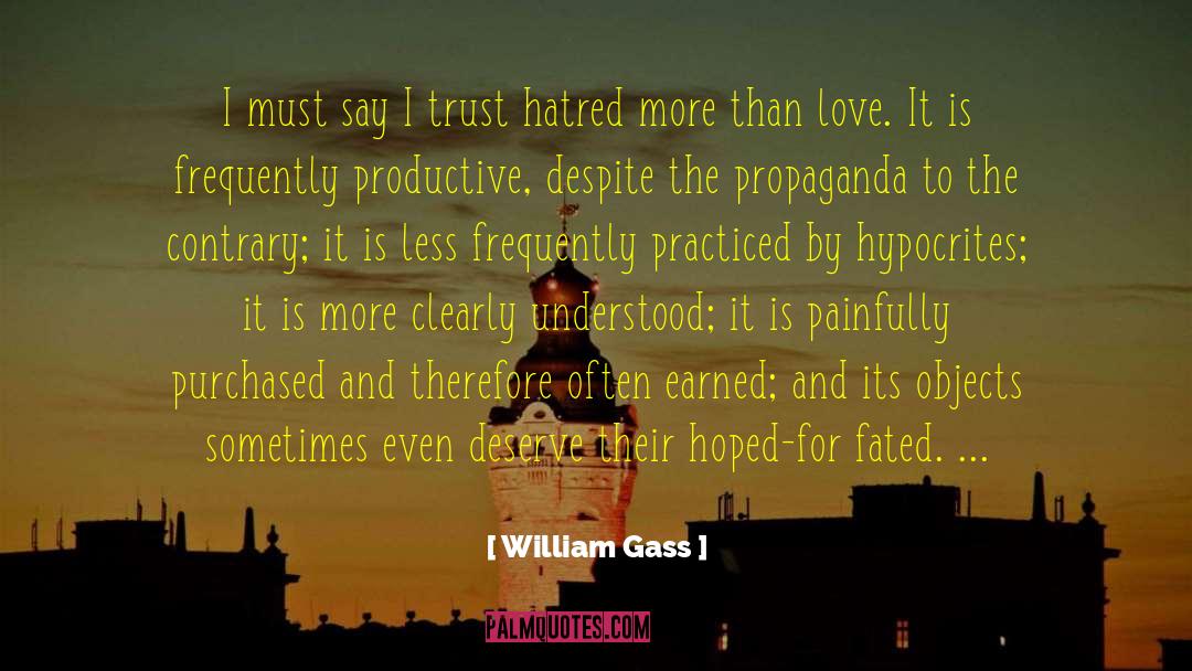 William Gass Quotes: I must say I trust