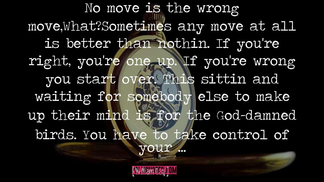 William Gay Quotes: No move is the wrong