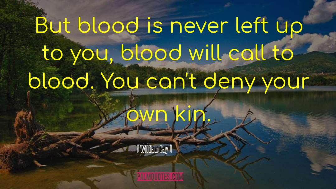 William Gay Quotes: But blood is never left