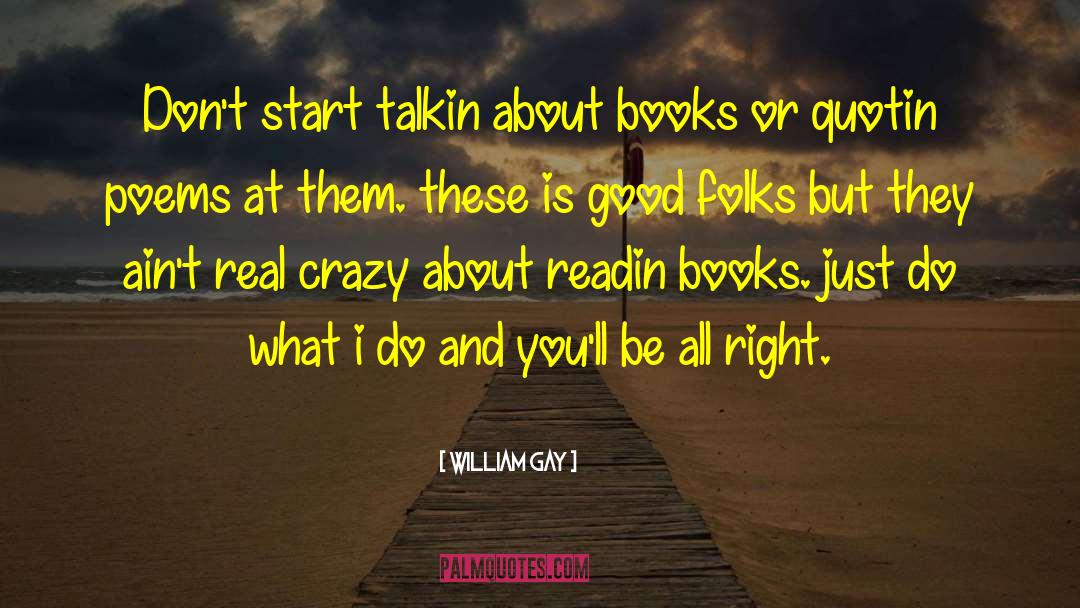 William Gay Quotes: Don't start talkin about books