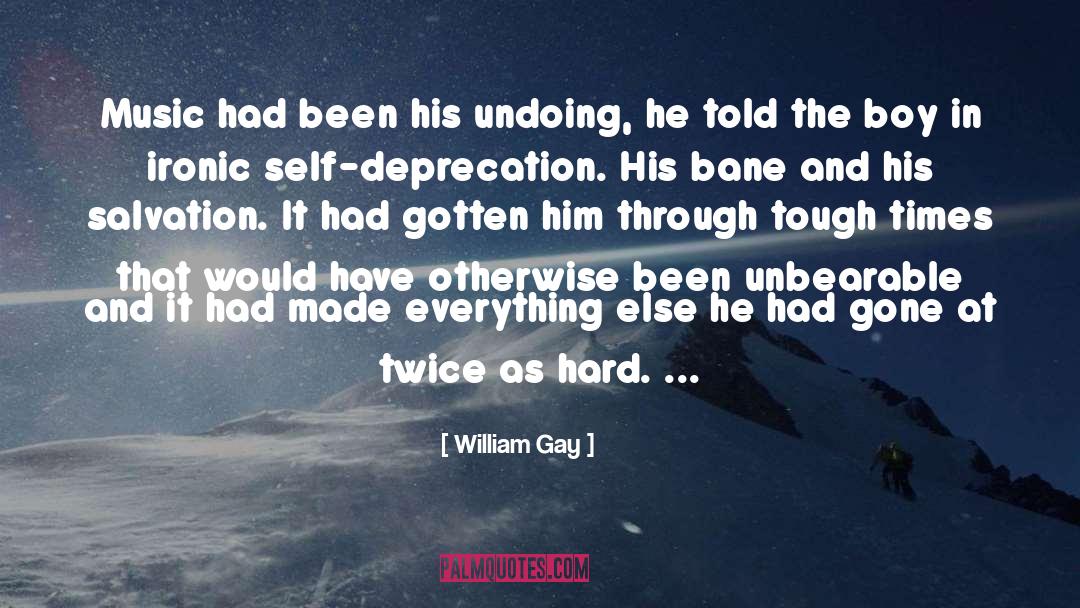 William Gay Quotes: Music had been his undoing,