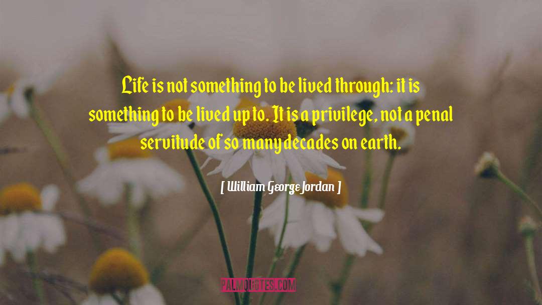 William George Jordan Quotes: Life is not something to