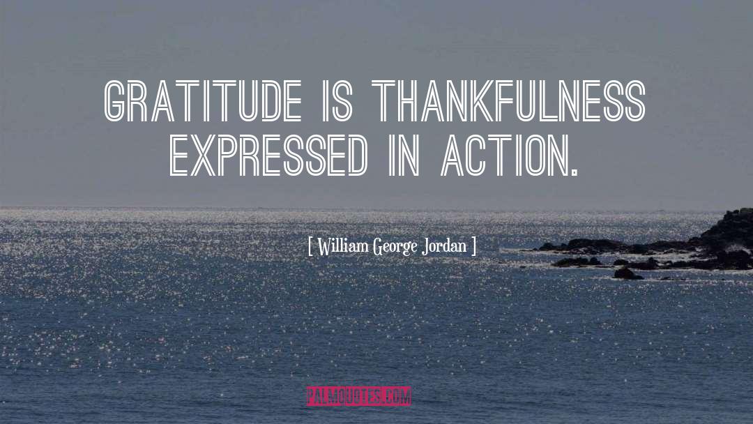 William George Jordan Quotes: Gratitude is thankfulness expressed in