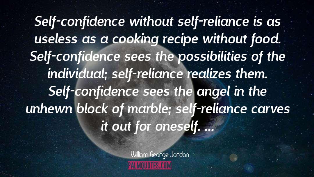 William George Jordan Quotes: Self-confidence without self-reliance is as