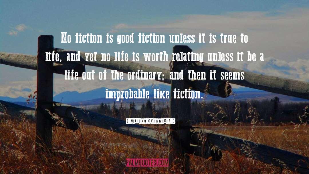 William Gerhardie Quotes: No fiction is good fiction