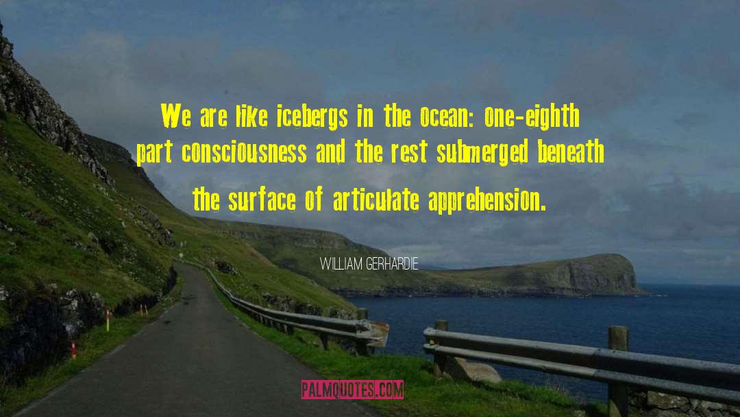 William Gerhardie Quotes: We are like icebergs in
