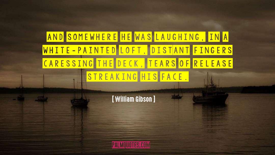 William Gibson Quotes: And somewhere he was laughing,