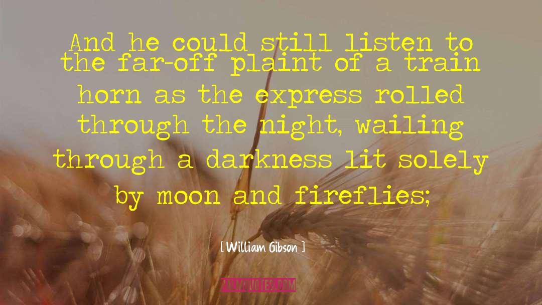 William Gibson Quotes: And he could still listen