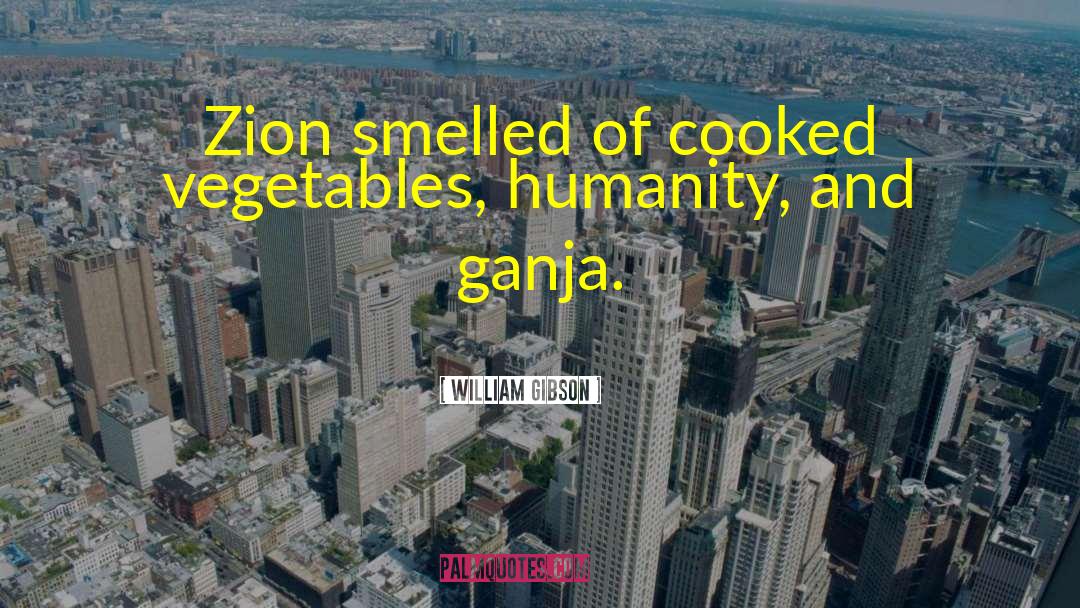 William Gibson Quotes: Zion smelled of cooked vegetables,