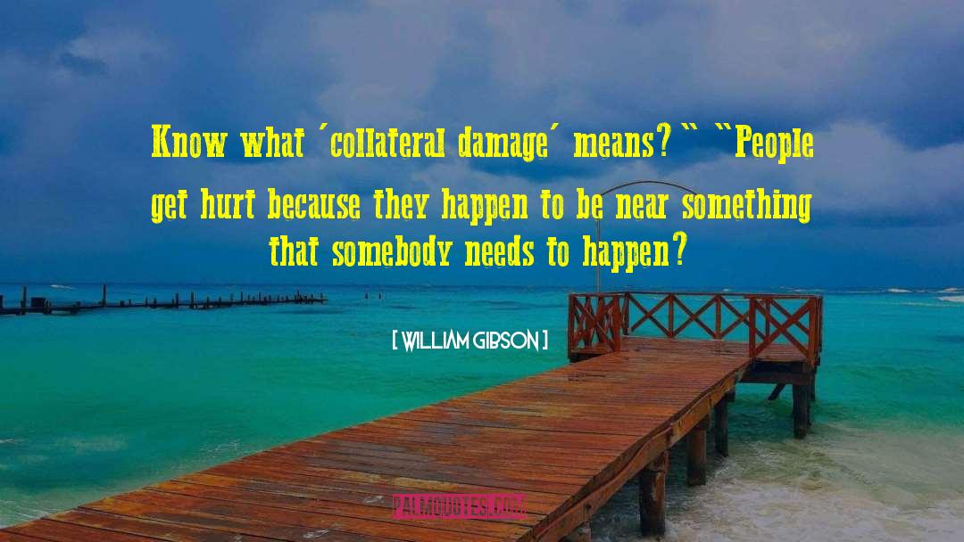 William Gibson Quotes: Know what 'collateral damage' means?