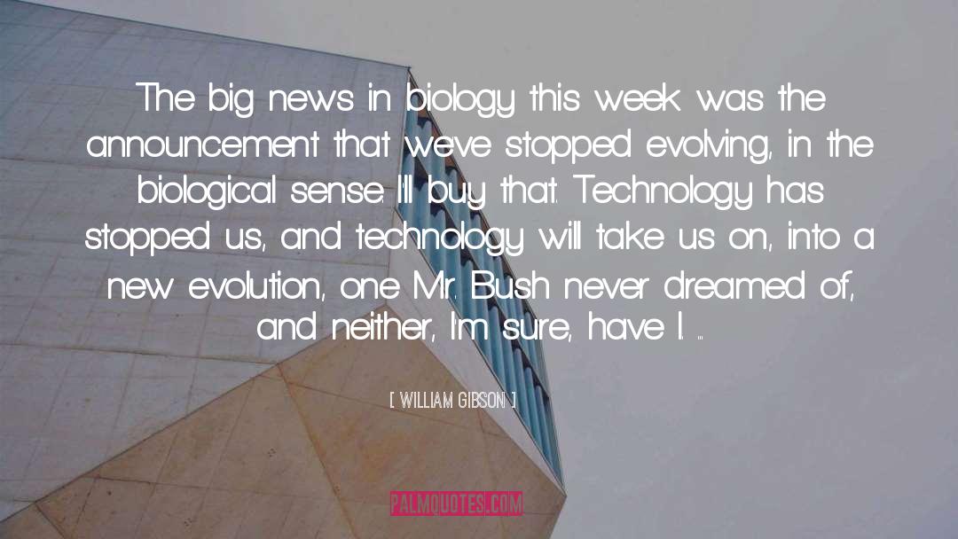 William Gibson Quotes: The big news in biology