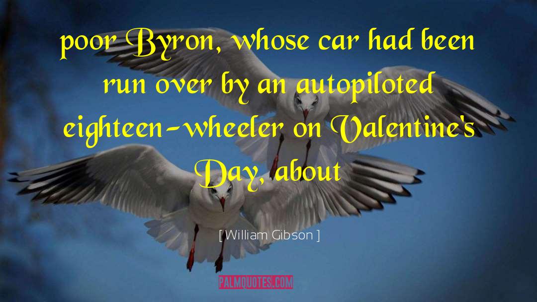 William Gibson Quotes: poor Byron, whose car had