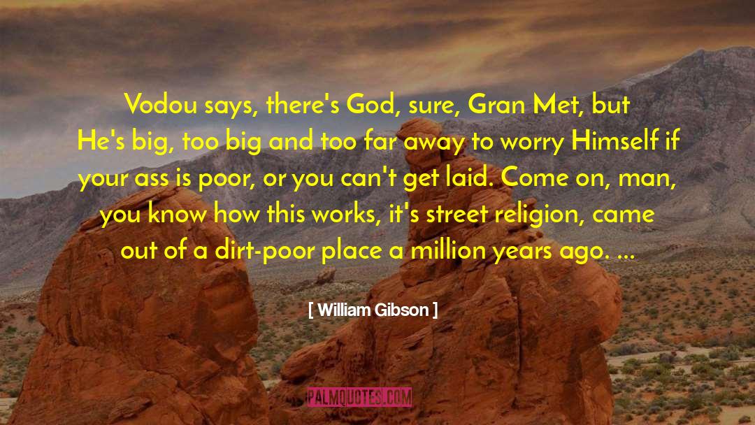 William Gibson Quotes: Vodou says, there's God, sure,