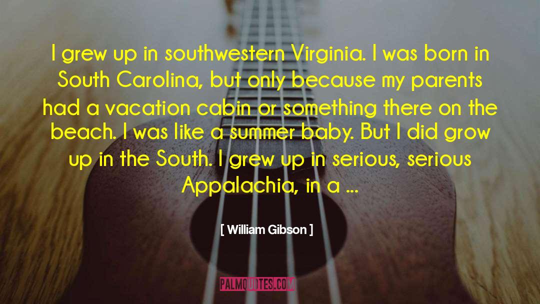 William Gibson Quotes: I grew up in southwestern