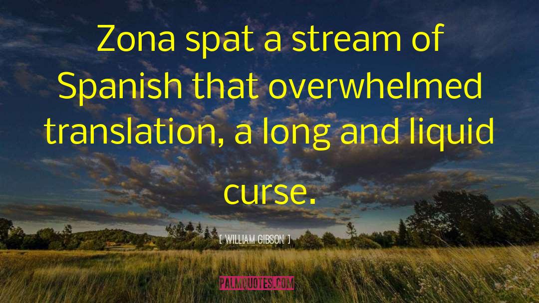 William Gibson Quotes: Zona spat a stream of