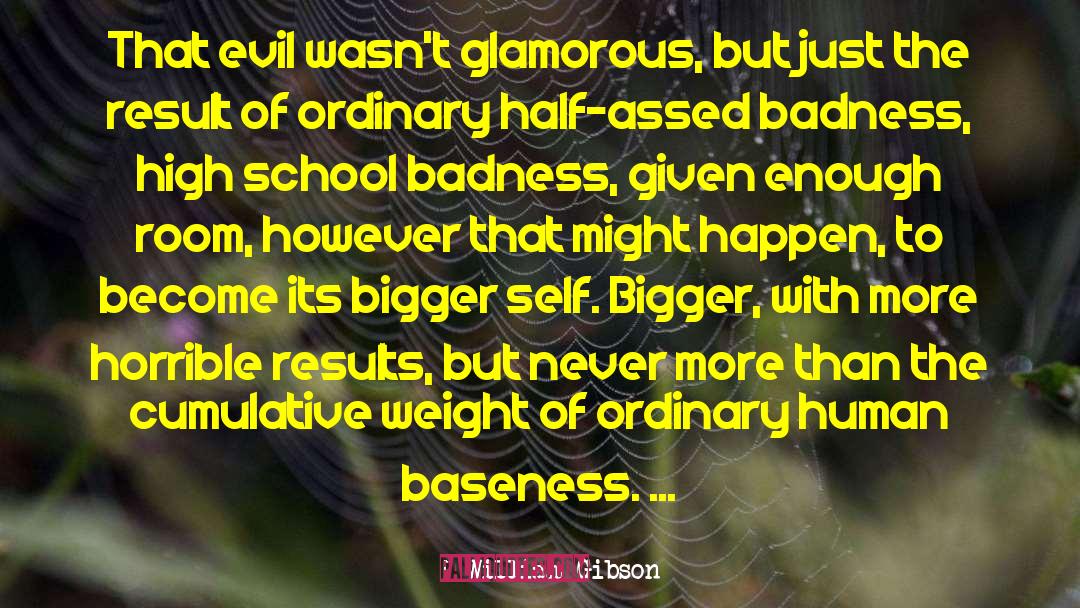William Gibson Quotes: That evil wasn't glamorous, but