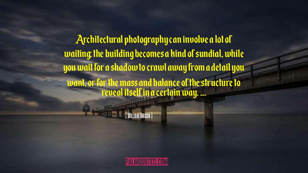 William Gibson Quotes: Architectural photography can involve a
