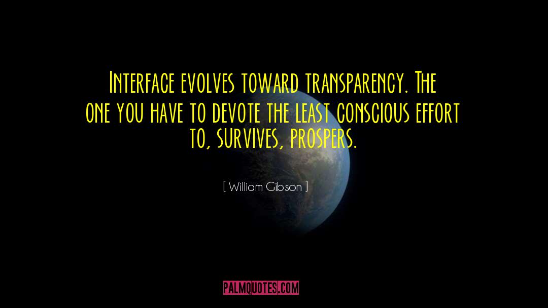 William Gibson Quotes: Interface evolves toward transparency. The