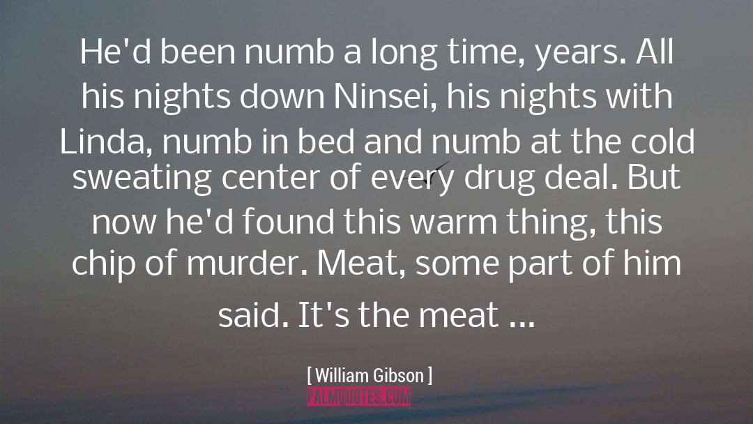 William Gibson Quotes: He'd been numb a long