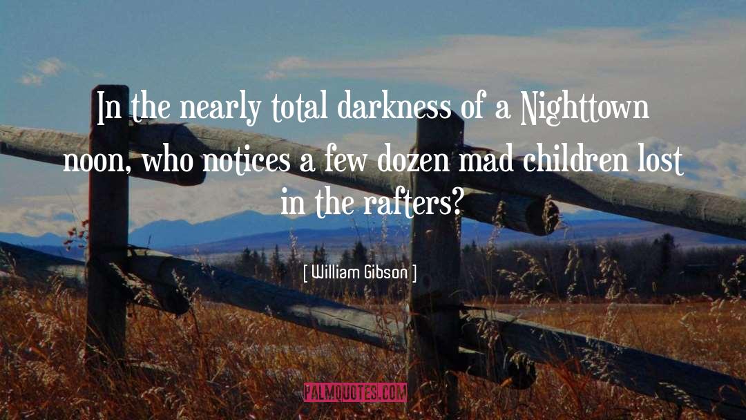 William Gibson Quotes: In the nearly total darkness
