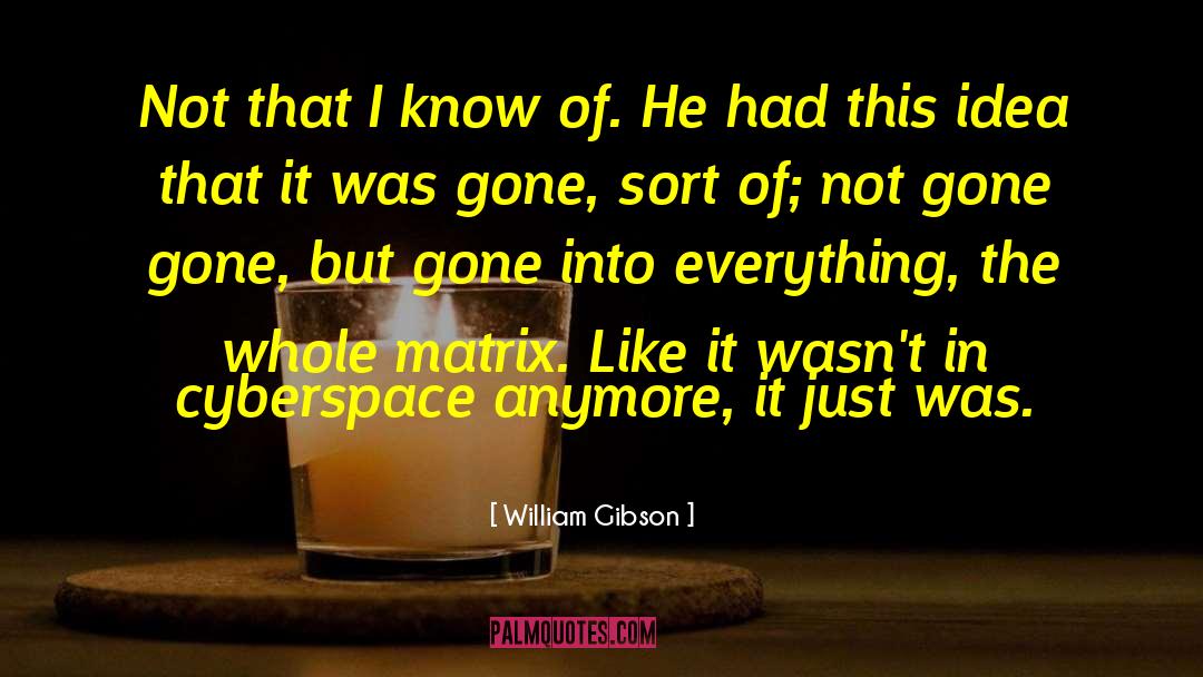 William Gibson Quotes: Not that I know of.