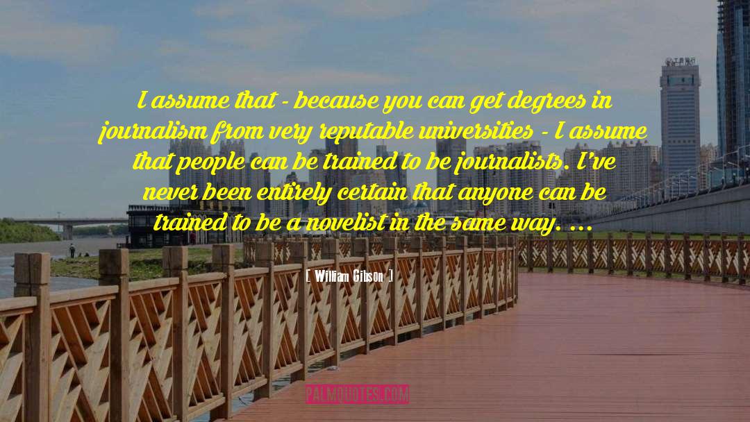 William Gibson Quotes: I assume that - because