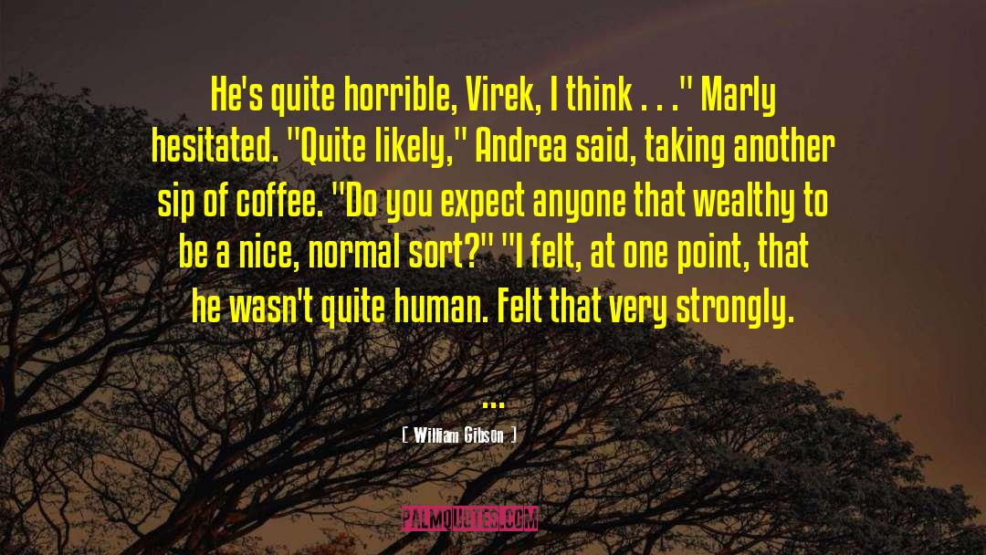 William Gibson Quotes: He's quite horrible, Virek, I