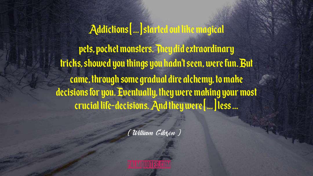 William Gibson Quotes: Addictions [ ... ] started