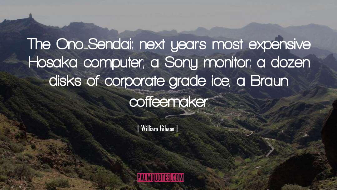 William Gibson Quotes: The Ono-Sendai; next year's most