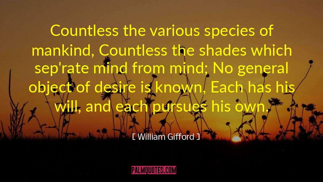 William Gifford Quotes: Countless the various species of
