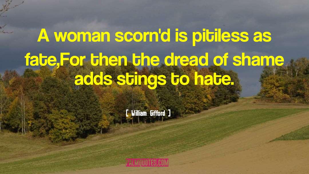 William Gifford Quotes: A woman scorn'd is pitiless
