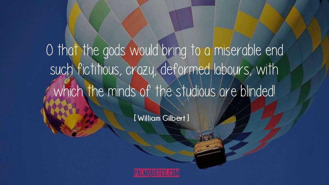 William Gilbert Quotes: O that the gods would