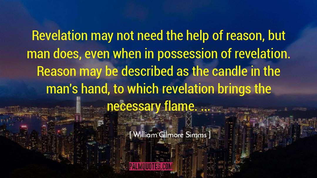 William Gilmore Simms Quotes: Revelation may not need the