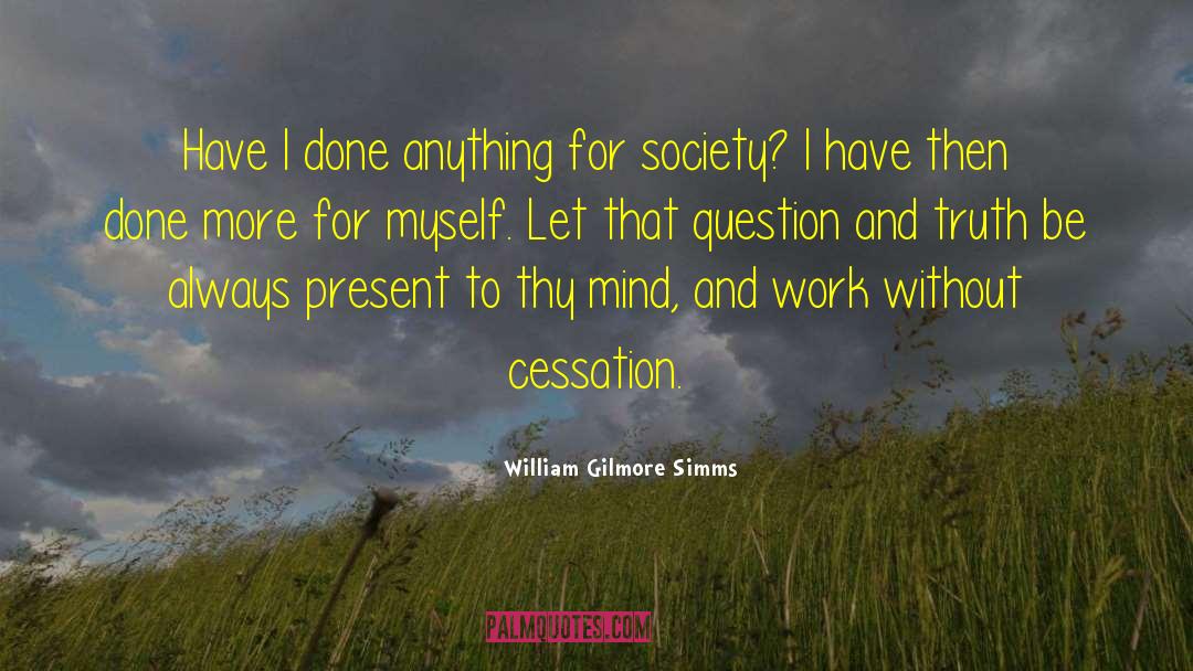 William Gilmore Simms Quotes: Have I done anything for