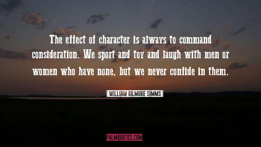William Gilmore Simms Quotes: The effect of character is