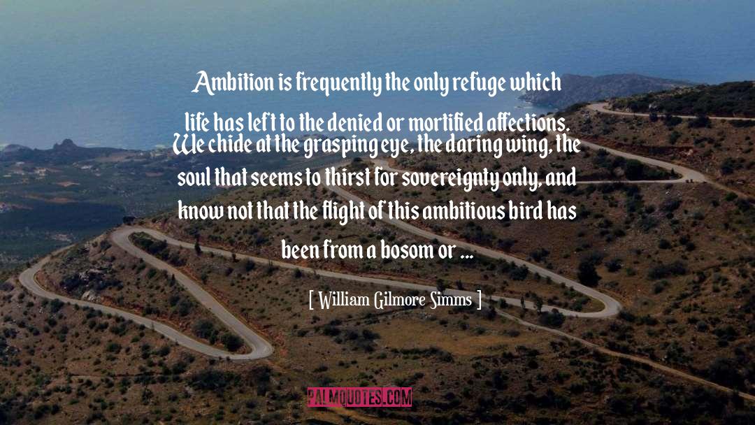 William Gilmore Simms Quotes: Ambition is frequently the only