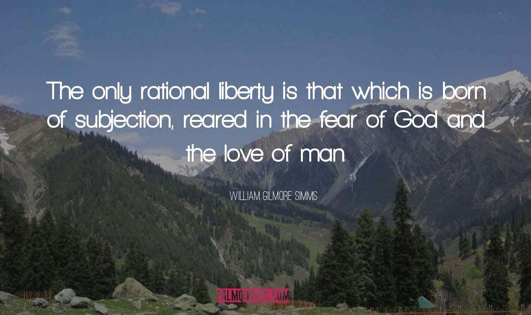 William Gilmore Simms Quotes: The only rational liberty is