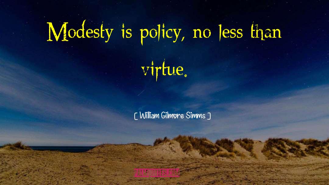 William Gilmore Simms Quotes: Modesty is policy, no less