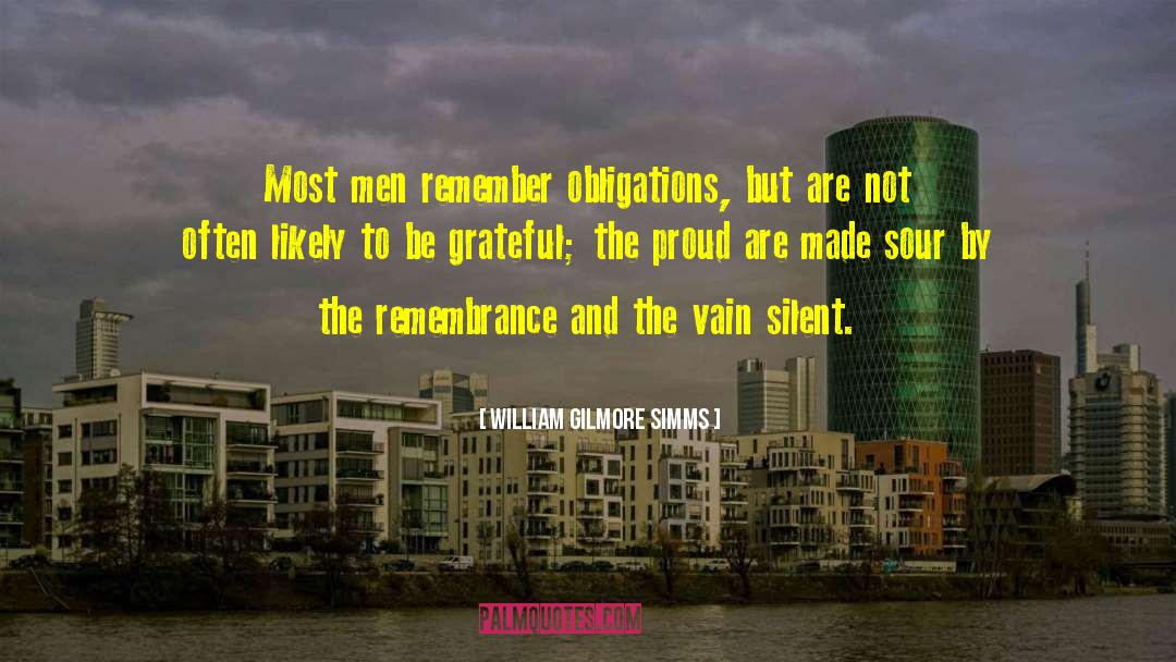 William Gilmore Simms Quotes: Most men remember obligations, but