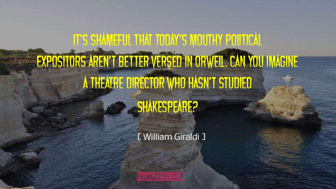 William Giraldi Quotes: It's shameful that today's mouthy