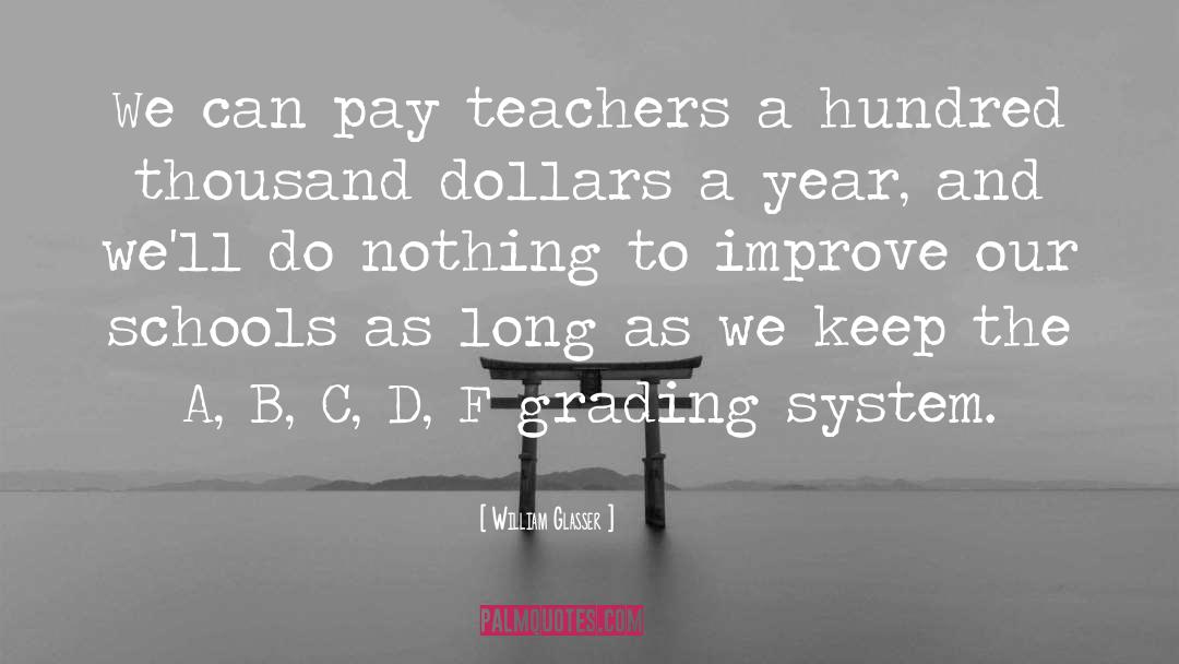 William Glasser Quotes: We can pay teachers a