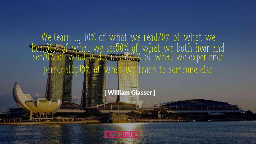 William Glasser Quotes: We learn ... <br>10% of