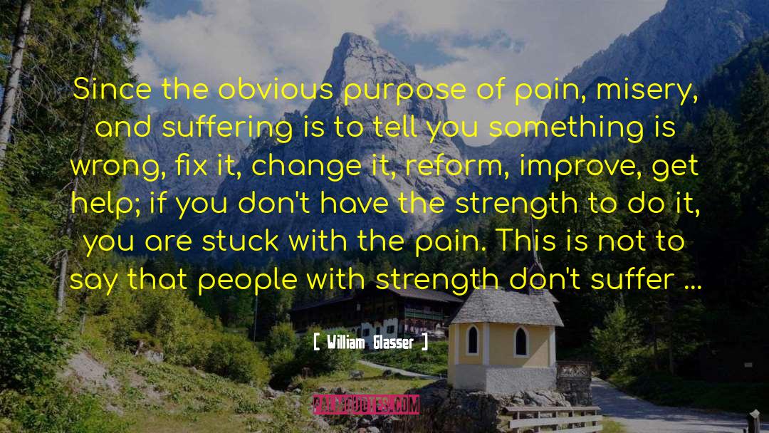 William Glasser Quotes: Since the obvious purpose of