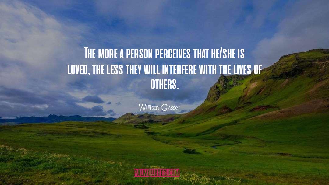 William Glasser Quotes: The more a person perceives