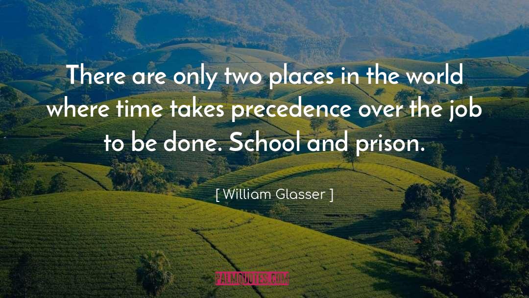 William Glasser Quotes: There are only two places