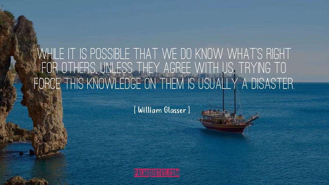 William Glasser Quotes: While it is possible that