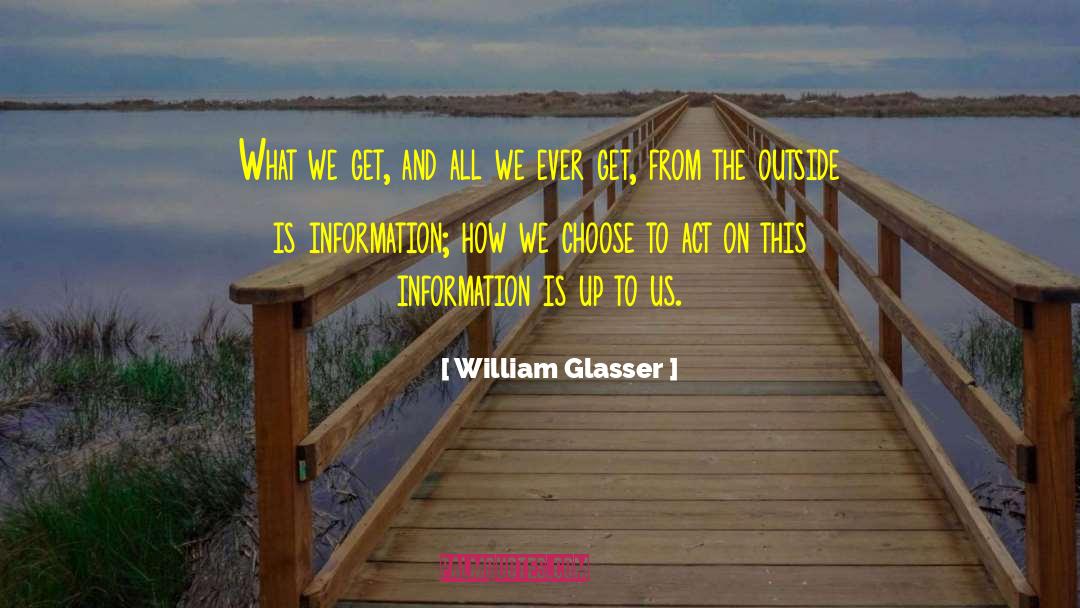 William Glasser Quotes: What we get, and all