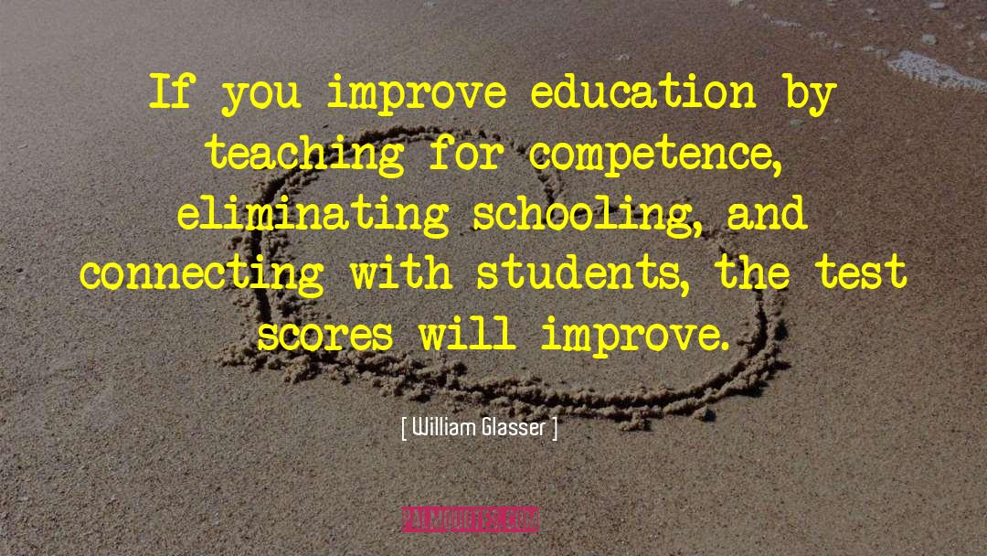 William Glasser Quotes: If you improve education by